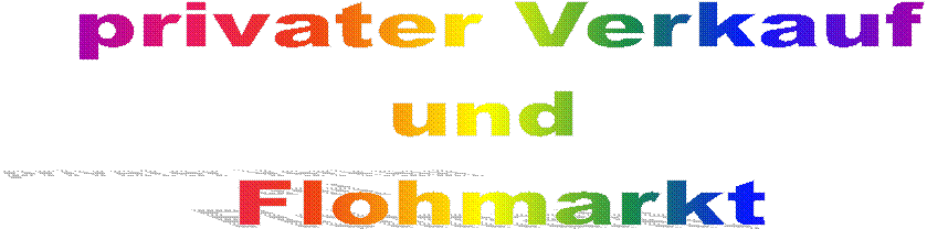 privater Verkauf
und 
Flohmarkt